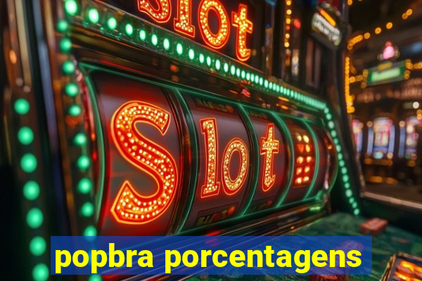 popbra porcentagens