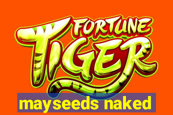 mayseeds naked