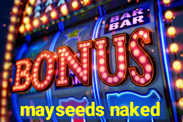 mayseeds naked