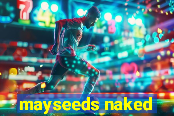 mayseeds naked