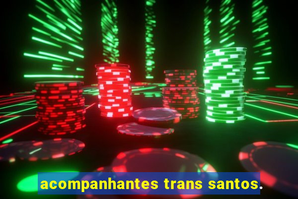 acompanhantes trans santos.