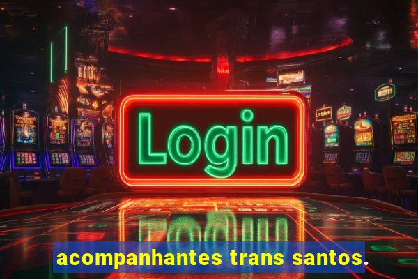 acompanhantes trans santos.