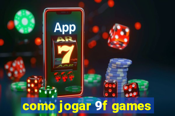 como jogar 9f games