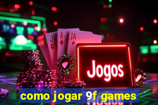 como jogar 9f games