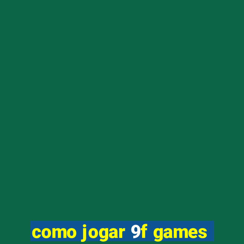 como jogar 9f games