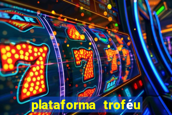 plataforma troféu bet é confiável