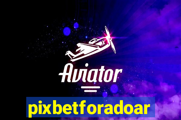 pixbetforadoar