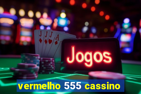 vermelho 555 cassino