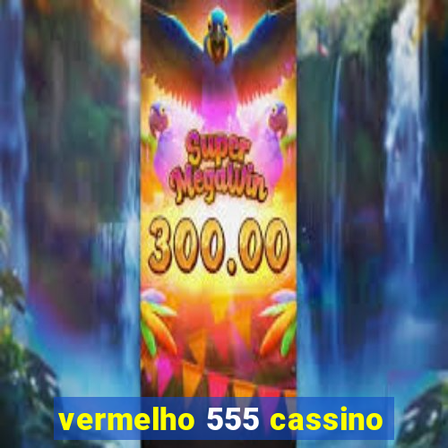 vermelho 555 cassino