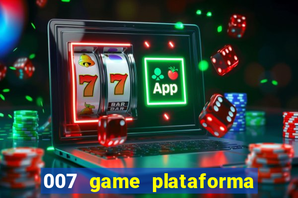 007 game plataforma paga mesmo