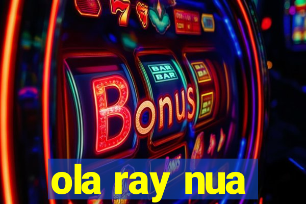 ola ray nua