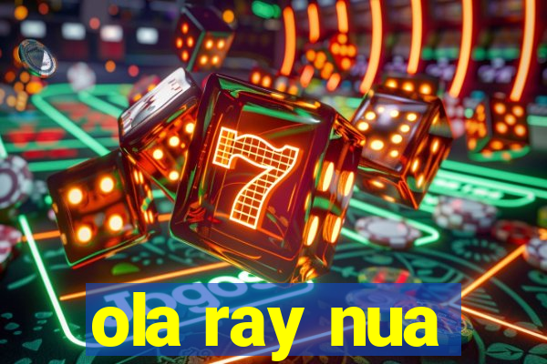 ola ray nua