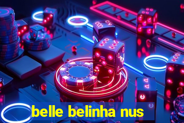 belle belinha nus