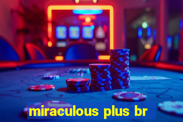 miraculous plus br