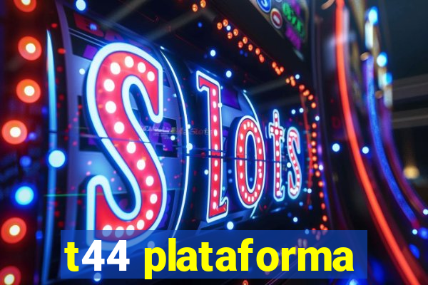 t44 plataforma