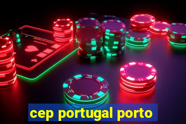 cep portugal porto