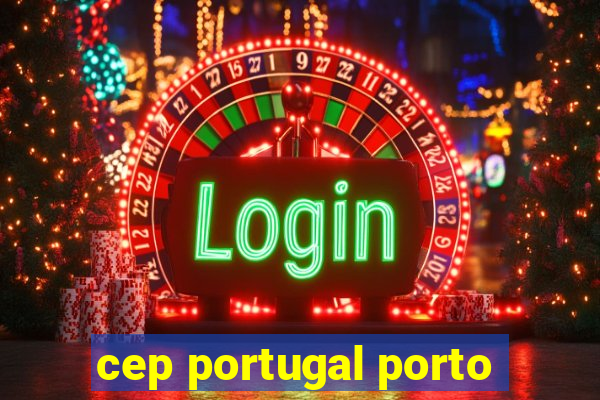 cep portugal porto