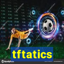 tftatics