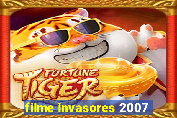 filme invasores 2007