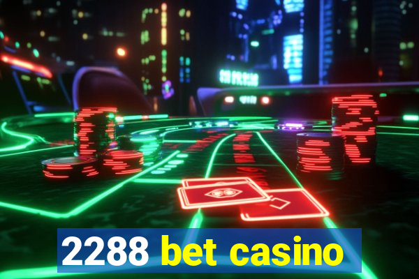 2288 bet casino