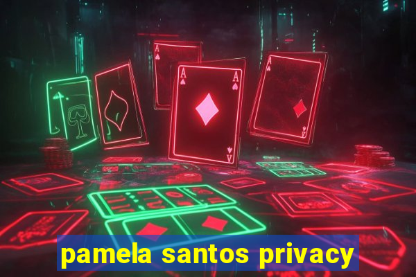 pamela santos privacy