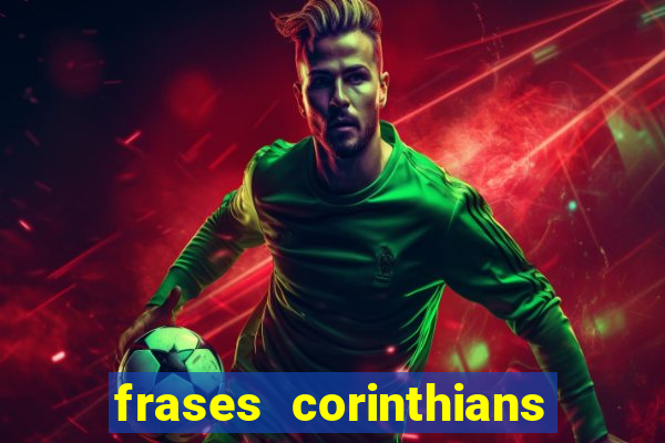 frases corinthians zuando o palmeiras