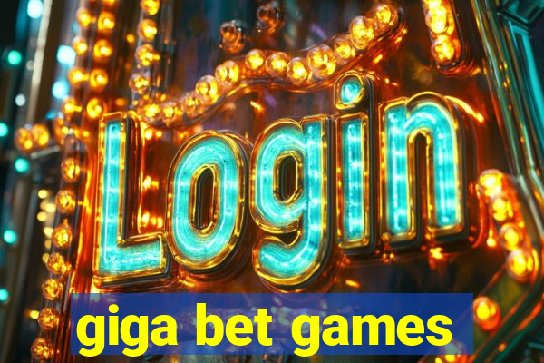 giga bet games