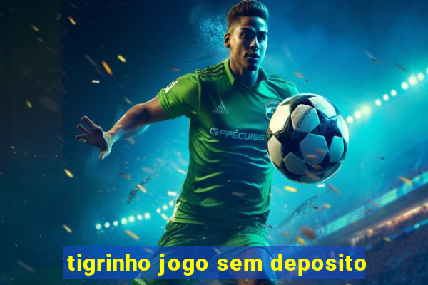 tigrinho jogo sem deposito