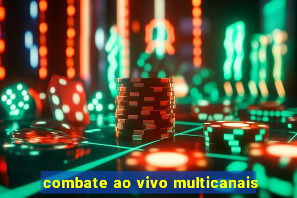 combate ao vivo multicanais