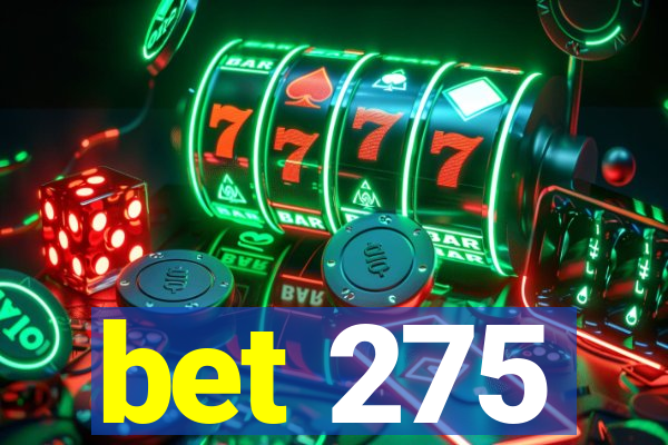 bet 275