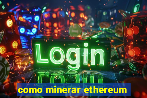 como minerar ethereum