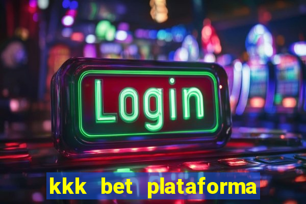 kkk bet plataforma de jogos