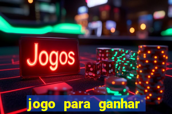 jogo para ganhar dinheiro gratis