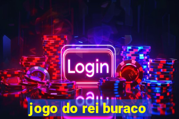 jogo do rei buraco