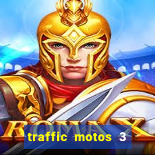 traffic motos 3 dinheiro infinito