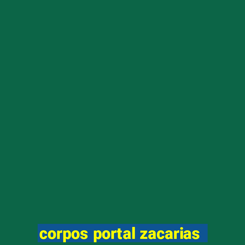 corpos portal zacarias