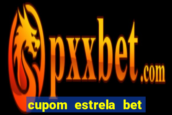 cupom estrela bet primeiro deposito