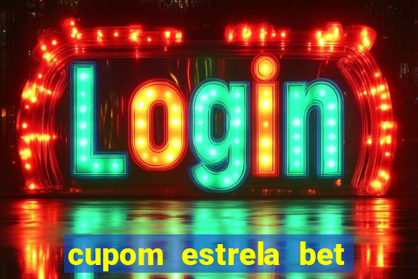 cupom estrela bet primeiro deposito