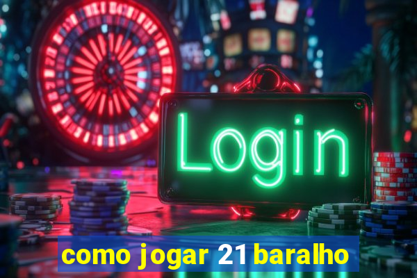 como jogar 21 baralho