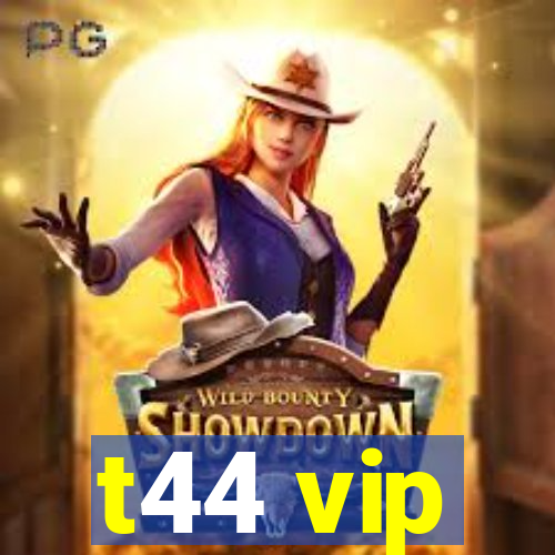 t44 vip