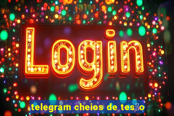 telegram cheios de tes茫o