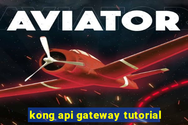 kong api gateway tutorial