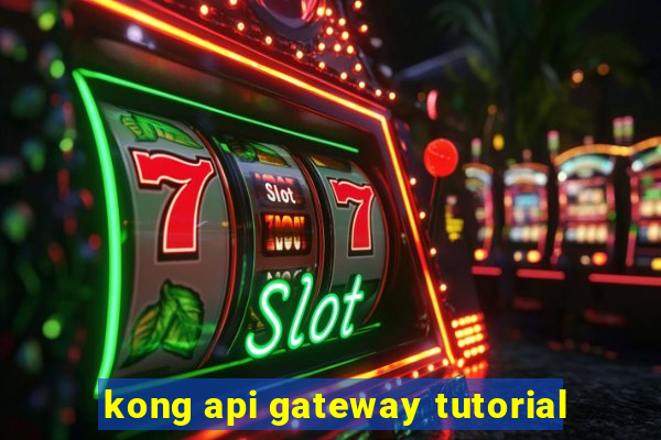 kong api gateway tutorial