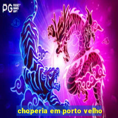 choperia em porto velho