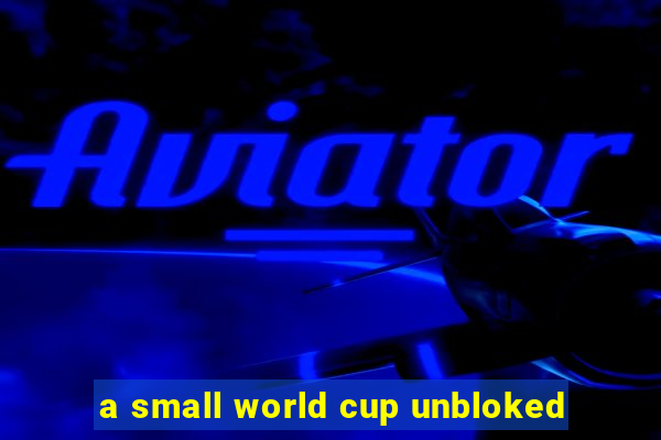 a small world cup unbloked