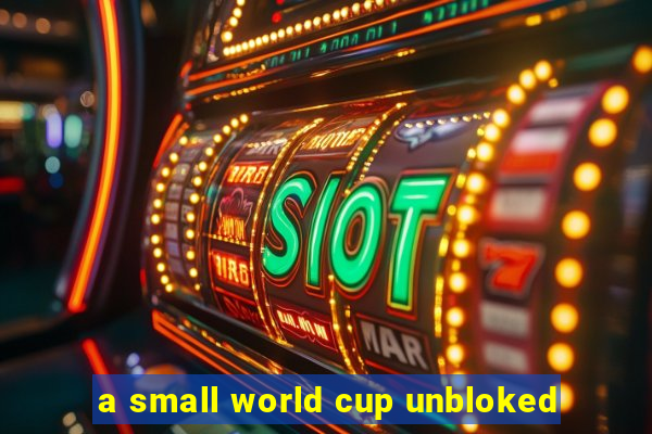 a small world cup unbloked