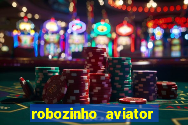 robozinho aviator bet nacional