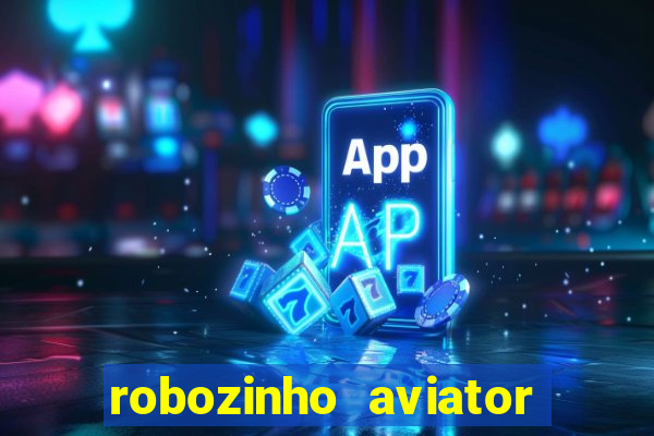 robozinho aviator bet nacional