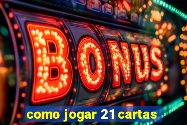 como jogar 21 cartas