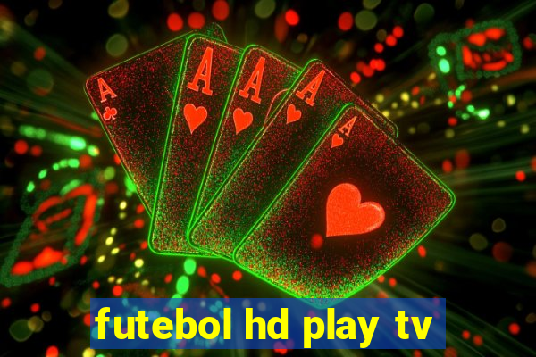 futebol hd play tv